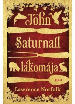 Lawrence Norfolk - John Saturnall lakomája Lawrence Norfolk - John Saturnall lakomája, Budapest 2012 antikvár könyv