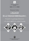 Demeter Gábor - A Balkán és az Oszmán Birodalom I.- Társadalmi és gazdasági átalakulások a 18. század végétől a 20. század közepéig