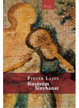 Pintér Lajos - Fényöröm - fénybánat Pintér Lajos - Fényöröm - fénybánat, Budapest 2015 antikvár könyv