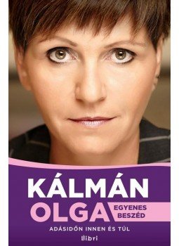 Kálmán Olga - Egyenes beszéd - Adásidőn innen és túl Kálmán Olga - Egyenes beszéd - Adásidőn innen és túl, null 2013 antikvár könyv