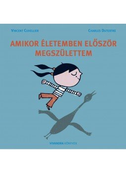 Vincent Cuvellier , Charles Dutertre - AMIKOR ÉLETEMBEN ELŐSZÖR MEGSZÜLETTEM Vincent Cuvellier , Charles Dutertre - AMIKOR ÉLETEMBEN ELŐSZÖR MEGSZÜLETTEM, null 2014 antikvár könyv