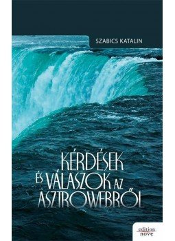 Szabics Katalin - Kérdések és válaszok az Asztrowebről Szabics Katalin - Kérdések és válaszok az Asztrowebről, 2010 antikvár könyv