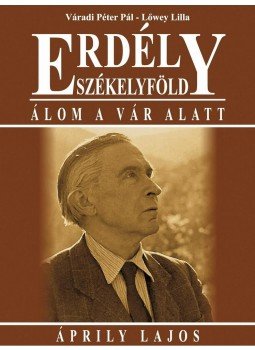 Váradi Péter Pál, Lőwey Lilla - Erdély - Székelyföld - Álom a vár alatt - Áprily Lajos Váradi Péter Pál, Lőwey Lilla - Erdély - Székelyföld - Álom a vár alatt - Áprily Lajos, null 2012 antikvár könyv