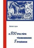 Molnár Lajos - A 800 éves Pápa vízimalmainak 8 évszázada