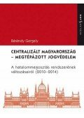 Dr. Bárándy Gergely - CENTRALIZÁLT MAGYARORSZÁG - MEGTÉPÁZOTT JOGVÉDELEM