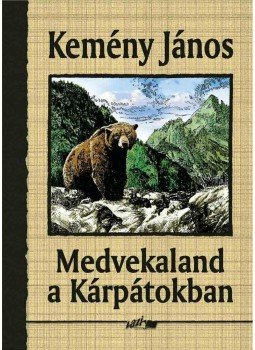 Kemény János - Medvekaland a Kárpátokban Kemény János - Medvekaland a Kárpátokban, null 2009 antikvár könyv