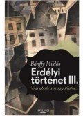 Gróf Bánffy Miklós - Erdélyi történet III. - Darabokra szaggattatol
