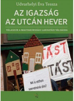 Udvarhelyi Tessza Éva - Az igazság az utcán hever Udvarhelyi Tessza Éva - Az igazság az utcán hever, Budapest 2014 antikvár könyv