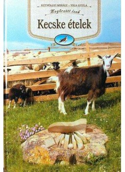 Kútvölgyi Mihály, Viga Gyula - KECSKE ÉTELEK - MEGŐRZÖTT ÍZEK Kútvölgyi Mihály, Viga Gyula - KECSKE ÉTELEK - MEGŐRZÖTT ÍZEK, null 0 antikvár könyv