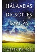 Derek Prince - HÁLAADÁS, DICSŐÍTÉS, IMÁDÁS