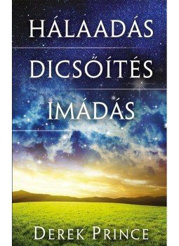 Derek Prince - HÁLAADÁS, DICSŐÍTÉS, IMÁDÁS Derek Prince - HÁLAADÁS, DICSŐÍTÉS, IMÁDÁS, null 2012 antikvár könyv