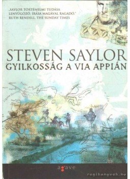 Steven Saylor - Gyilkosság a Via Appián Steven Saylor - Gyilkosság a Via Appián, Budapest 2011 antikvár könyv
