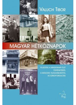 Valuch Tibor - Magyar hétköznapok - Fejezetek a mindennapi élet történetéből Magyarországon a második világháborútól napjainkig, null 2013 antikvár könyv