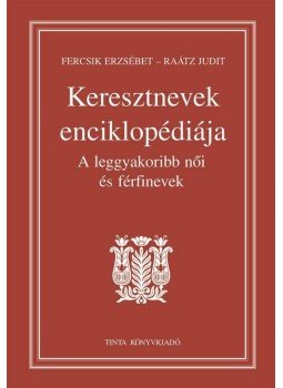 Raátz Judit, Fercsik Erzsébet - Keresztnevek enciklopédiája Raátz Judit, Fercsik Erzsébet - Keresztnevek enciklopédiája, null 0 antikvár könyv