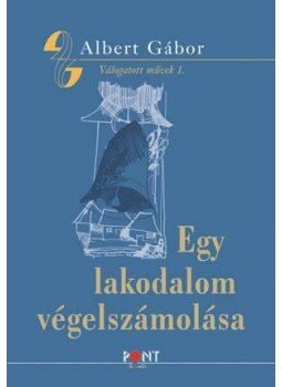 Albert Gábor - Egy lakodalom végelszámolása - Válogatott művek 1. Albert Gábor - Egy lakodalom végelszámolása - Válogatott művek 1., null 2015 antikvár könyv