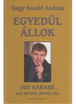 Nagy Bandó András - Egyedül állok - 300 kabaré Nagy Bandó András - Egyedül állok - 300 kabaré, Orfű 2012 antikvár könyv