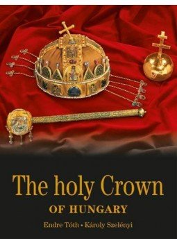 TÓTH ENDRE ¥ SZELÉNYI KÁROLY - The Holy Crown of Hungary - Magyar Szent Korona - angol nyelven TÓTH ENDRE ¥ SZELÉNYI KÁROLY - The Holy Crown of Hungary - Magyar Szent Korona - angol nyelven, null 2015 antikvár könyv