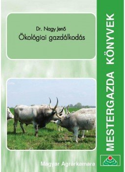 Nagy Jenő - Ökológiai gazdálkodás Nagy Jenő - Ökológiai gazdálkodás, Budapest 2009 antikvár könyv