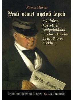 Rózsa Mária - Pesti német nyelvű lapok a kultúraközvetítés szolgálatában a reformkorban és az 1850-es években, null 2013 antikvár könyv