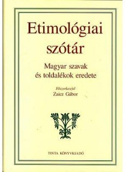 ZAICZ GÁBOR (FŐSZERK) - Etimológiai szótár ZAICZ GÁBOR (FŐSZERK) - Etimológiai szótár, Budapest 2013 antikvár könyv