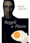 McCabe, Patrick - Reggeli a Plútón