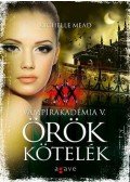 Richelle Mead - Örök kötelék - Vámpírakadémia V.