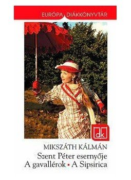 Mikszáth Kálmán - Szent Péter esernyője / A gavallérok / A Sipsirica Mikszáth Kálmán - Szent Péter esernyője / A gavallérok / A Sipsirica, Budapest 2013 antikvár könyv
