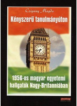 Czigány Magda - KÉNYSZERŰ TANULMÁNYÚTON, Budapest 2007 antikvár könyv