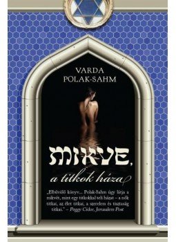 Varda Polak-Sahm - Mikve, a titkok háza Varda Polak-Sahm - Mikve, a titkok háza, Budapest 2013 antikvár könyv