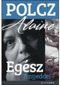 Polcz Alaine - Egész lényeddel