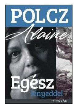 Polcz Alaine - Egész lényeddel Polcz Alaine - Egész lényeddel, Pécs 2012 antikvár könyv