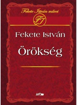 Fekete István - ÖRÖKSÉG - FEKETE ISTVÁN MŰVEI -, null 2009 antikvár könyv