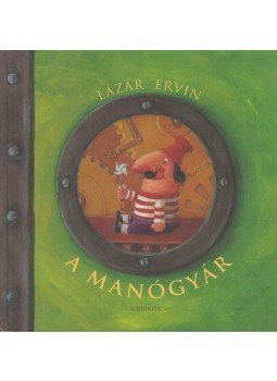 Lázár Ervin - A manógyár Lázár Ervin - A manógyár, Budapest 2013 antikvár könyv