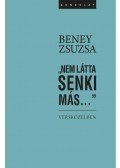 Beney Zsuzsa - "Nem látta senki más..."