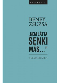 Beney Zsuzsa - "Nem látta senki más..." Beney Zsuzsa - "Nem látta senki más...", null 2015 antikvár könyv