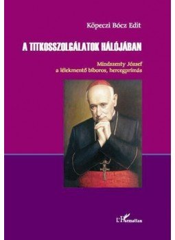 Köpeczi Bócz Edit - A titkosszolgálatok hálójában. Mindszenty József a lélekmentő bíboros, hercegprímás, null 2012 antikvár könyv