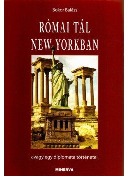 Bokor Balázs - RÓMAI TÁL NEW YORKBAN, AVAGY EGY DIPLOMATA TÖRTÉNETEI - ÜKH 2008, null 0 antikvár könyv
