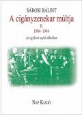 Sárosi Bálint - A cigányzenekar múltja az egykorú sajtó tükrében. 1904-1944