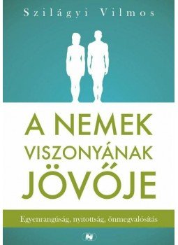Szilágyi Vilmos - A nemek viszonyának jövője Szilágyi Vilmos - A nemek viszonyának jövője, Budapest 2010 antikvár könyv