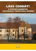 Jósa Judit,Kukor Ferenc - Láss csodát! A Nyugat-Dunántúl kulturális turisztikai értékei