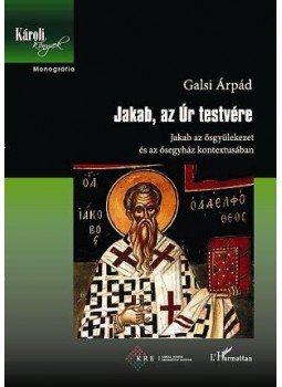 Galsi Árpád - JAKAB, AZ ÚR TESTVÉRE - JAKAB AZ ŐSGYÜLEKEZET ÉS AZ ŐSEGYHÁZ KONTEXTUSÁBAN, null 2012 antikvár könyv