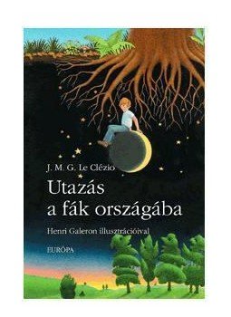 Le Clézio, Jean-Marie Gustave - Utazás a fák országába Le Clézio, Jean-Marie Gustave - Utazás a fák országába, Budapest 2009 antikvár könyv
