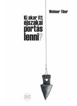 Wehner Tibor - Ki akar itt éjszakai portás lenni? Wehner Tibor - Ki akar itt éjszakai portás lenni?, null 2012 antikvár könyv