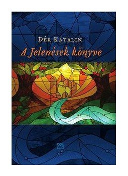 Dér Katalin - A Jelenések könyve Dér Katalin - A Jelenések könyve, null 2013 antikvár könyv