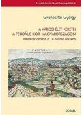 Granasztói György - A városi élet keretei a feudális kori Magyarországon