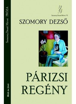 Szomory Dezső - A párizsi regény Szomory Dezső - A párizsi regény, null 2011 antikvár könyv