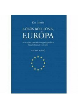 Kis Tamás - Közös bölcsőnk, Európa - Az európai identitás és egységgondolat kialakulásának története, null 2013 antikvár könyv