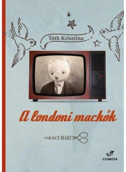 Tóth Krisztina - A londoni mackók Tóth Krisztina - A londoni mackók, Budapest 2013 antikvár könyv