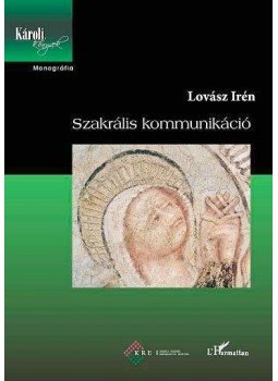 Lovász Irén - Szakrális kommunikáció Lovász Irén - Szakrális kommunikáció, Budapest 2011 antikvár könyv