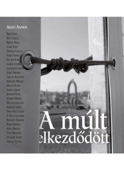 Arató András - A múlt elkezdődött Arató András - A múlt elkezdődött, 2012 antikvár könyv